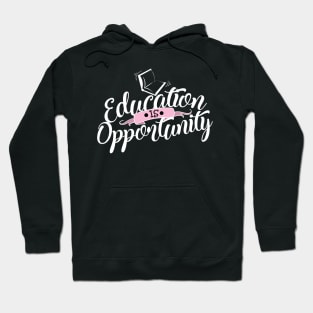 'Education Is Opportunity' Education Shirt Hoodie